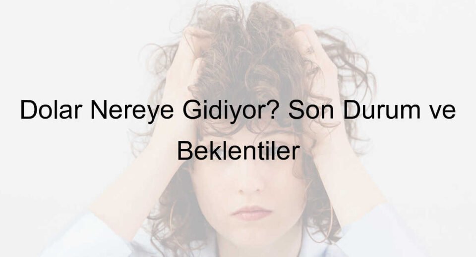 dolar nereye gidiyor